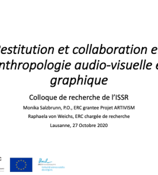 Presentation at the Colloquium ISSR: « Restitution et collaboration en anthropologie audio-visuelle et graphique » by Prof. Monika Salzbrunn and Dr. Raphaela von Weichs