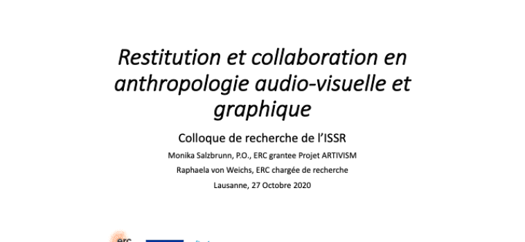 Presentation at the Colloquium ISSR: « Restitution et collaboration en anthropologie audio-visuelle et graphique » by Prof. Monika Salzbrunn and Dr. Raphaela von Weichs