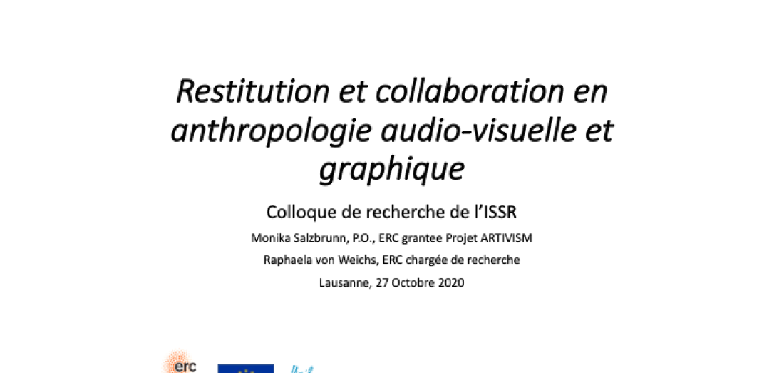 Presentation at the Colloquium ISSR: « Restitution et collaboration en anthropologie audio-visuelle et graphique » by Prof. Monika Salzbrunn and Dr. Raphaela von Weichs